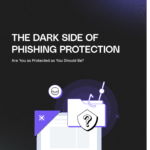 Темная сторона защиты от фишинга: Насколько вы защищены?