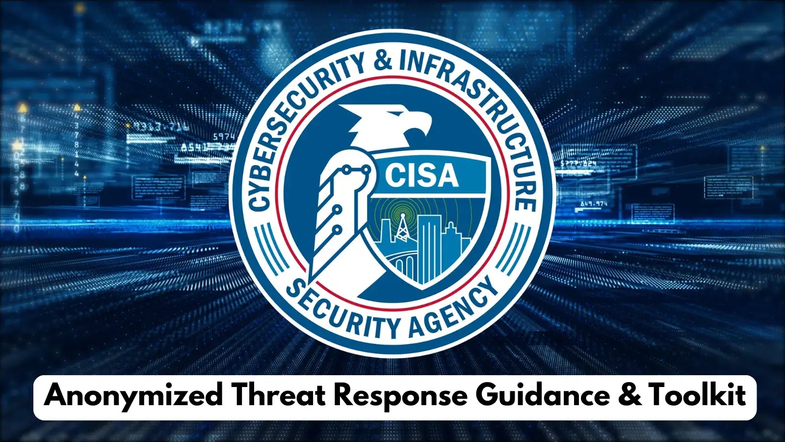 CISA выпускает Руководство и инструментарий для анонимизированного реагирования на угрозы